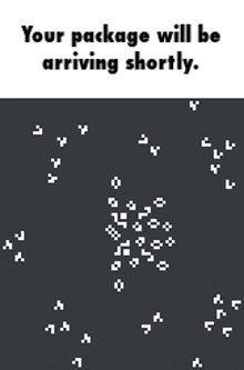 a black and white image with the words " your package will be arriving shortly "