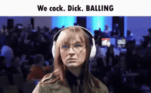 a woman wearing headphones is standing in front of a crowd and says " we cock dick balling "