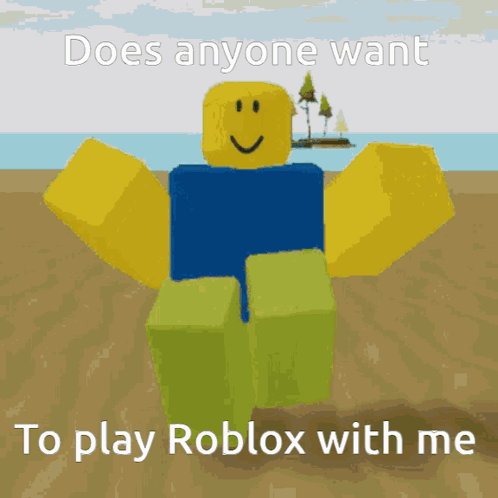 dude, wanna play roblox?”