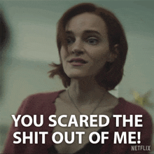 a woman says you scared the shit out of me on netflix