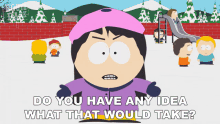 Do You Have Any Idea What That Would Take Wendy Testaburger GIF - Do You Have Any Idea What That Would Take Wendy Testaburger South Park GIFs