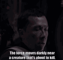 Chirrutîmwe Donnie Yen GIF - Chirrutîmwe Donnie Yen The Force Moves Darkly Near A Creature Thats About To Kill GIFs