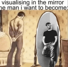 a man looking at himself in a mirror with the words visualising in the mirror he man i want to become