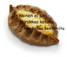 a pastry with the words jos nainen ei saa pirakkaa kotona han hakee sen torilla written on it