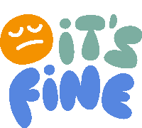 Its Fine Yellow Sad Face Next To Its Fine In Green And Blue Bubble Letters Sticker