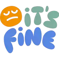 a sticker that says " it 's fine " with a sad face