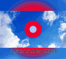 a poster with a red circle and the words il fait tarpin chaud below it