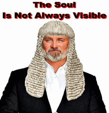 a man wearing a wig with the words " the soul is not always visible " below him