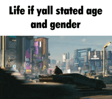 a picture of a city with the words life if yall stated age and gender above it