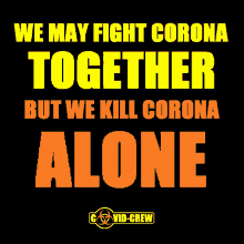 a black poster that says we may fight corona together but we kill corona alone