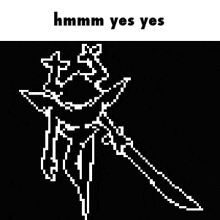 a pixel art drawing of a person holding a sword with the words `` hmm yes yes '' written below it .