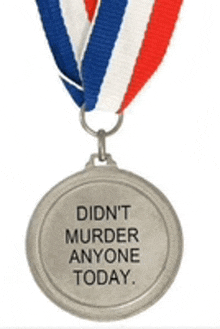 a medal that says " did n't murder anyone today "