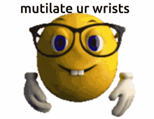 a smiley face with glasses and the words " mutilate ur wrists " above it