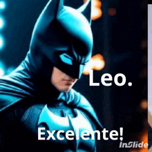 a picture of a man in a batman costume with the caption leo excelente