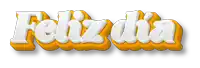 a yellow and white sign that says feliz dia on a white background