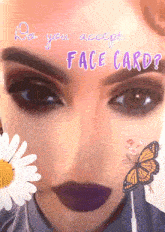 a woman 's face with a butterfly and the words " do you accept face card " on the bottom