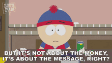 But Its Not About The Money Its About The Message Right Stan Marsh GIF - But Its Not About The Money Its About The Message Right Stan Marsh South Park GIFs