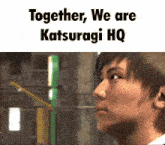 a close up of a man 's face with the words together we are katsuragi hq above him