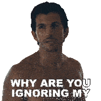 a man without a shirt is asking why are you ignoring my