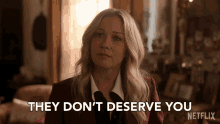 They Dont Deserve You Jen Harding GIF - They Dont Deserve You Jen Harding Christina Applegate GIFs