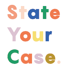 state your case show them tell them your opinion your idea