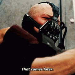 Bane That Comes Later GIF - Bane That Comes Later The Dark Knight Rises -  Discover & Share GIFs