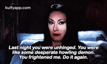 a woman is sitting in a bed with a quote that says last night you were unhinged you were like some desperate howling demon