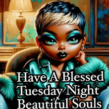 a cartoon of a woman with the words have a blessed tuesday night beautiful souls