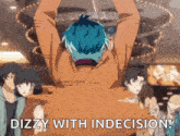 a group of people are standing around a man with blue hair and the words dizzy with indecision .