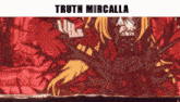 a picture of a cartoon character with the words truth mircalla on the bottom