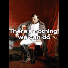 Napoleon There'S Nothing We Can Do Pyritesian GIF - Napoleon There'S Nothing We Can Do Napoleon Pyritesian GIFs