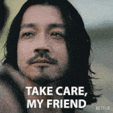 a man with long hair and a beard says take care my friend on a netflix ad