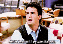 Hell Is Filled With People Like You Bad Person GIF - Hell Is Filled With People Like You Bad Person Chandler Bing GIFs
