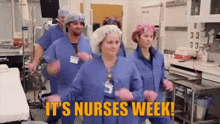 a group of nurses are dancing in an operating room with the words it 's nurses week written on the bottom .