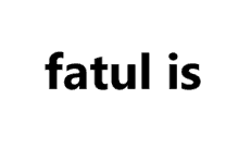 Fatul Is GIF - Fatul Is GIFs