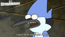 I Don'T Think We Should Do This Mordecai GIF