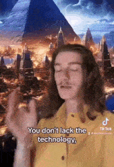 a man with long hair and a mustache says you do n't lack the technology .