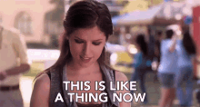 This Is Like A Thing Now Beca GIF - This Is Like A Thing Now Beca Anna Kendrick GIFs