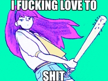 a girl with purple hair is holding a baseball bat with the words i fucking love to shit below her