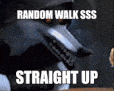 a picture of a wolf with the words random walk sss straight up below it