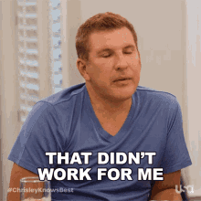That Didnt Work For Me Chrisley Knows Best GIF - That Didnt Work For Me Chrisley Knows Best It Never Worked For Me GIFs