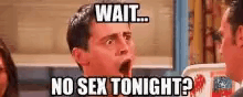 Joey No Sex Tonight GIF - Joey No Sex Tonight Friends GIFs