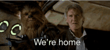 We Are Home Welcome Home GIF - We Are Home Welcome Home Chewbacca GIFs