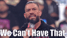 Wwe Roman Reigns GIF - Wwe Roman Reigns We Cant Have That GIFs