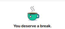 a picture of a cup of coffee with the words you deserve a break below it