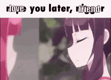 a cartoon of a girl with purple hair and the words `` love you later , friend '' .