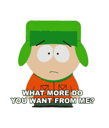 what more do you want from me kyle south park what do you want what else do you want