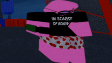 a pink cartoon character wearing sunglasses and a black shirt that says im scared of women