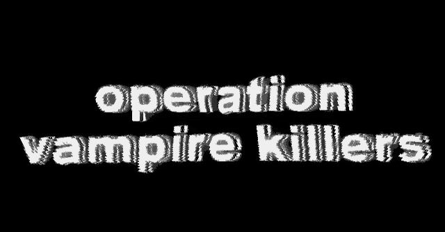 a black background with the words operation vampire killers written in white