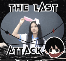 a girl wearing bunny ears stands in front of a sign that says " the last attack "